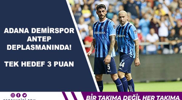 Adana Demirspor Antep deplasmanında! Tek Hedef 3 Puan