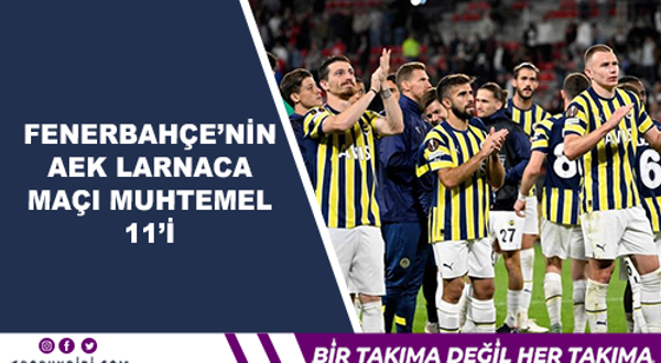 Fenerbahçe'nin AEK Larnaca Maçı Muhtemel 11'i