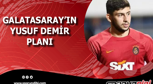 Galatasaray'ın Yusuf Demir planı!