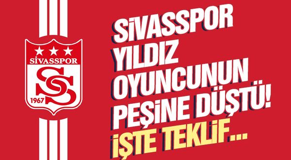 Sivasspor'dan flaş transfer hamlesi! Yıldız oyuncunun peşine düştüler