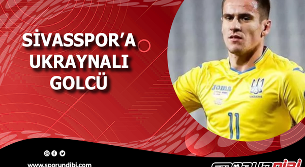 Sivasspor'a Ukraynalı golcü!
