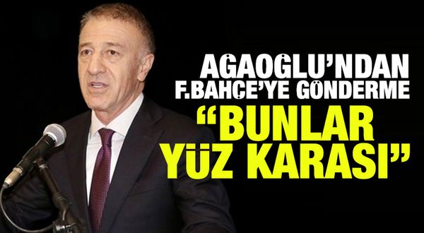 Trabzonspor Başkanı Ahmet Ağaoğlu'ndan Fenerbahçe'ye gönderme: Yüz karası