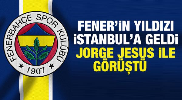 Fenerbahçe'nin yıldızı İstanbul'a geldi... Jorge Jesus ile görüştü
