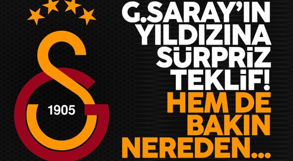 Galatasaray'ın yıldızına sürpriz teklif! Kimse beklemiyordu
