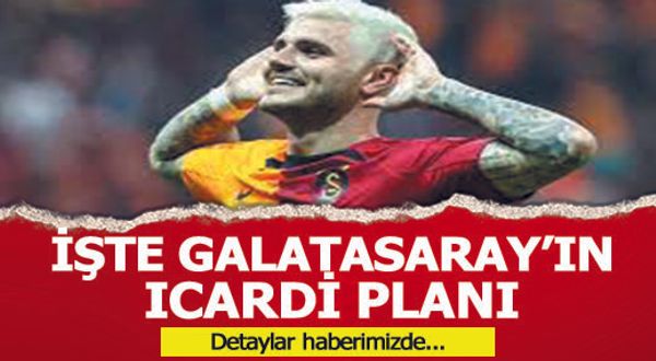 İşte Galatasaray'ın İcardi planı