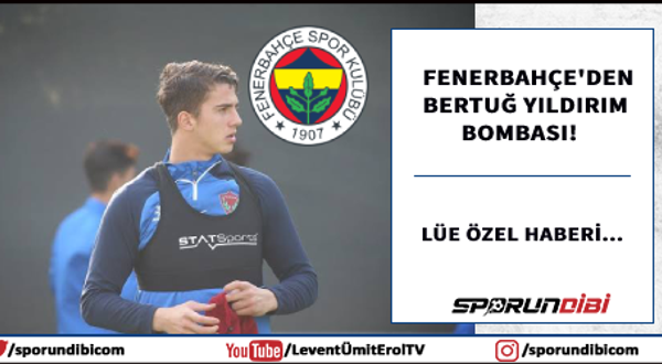 Fenerbahçe'den Bertuğ Yıldırım Bombası