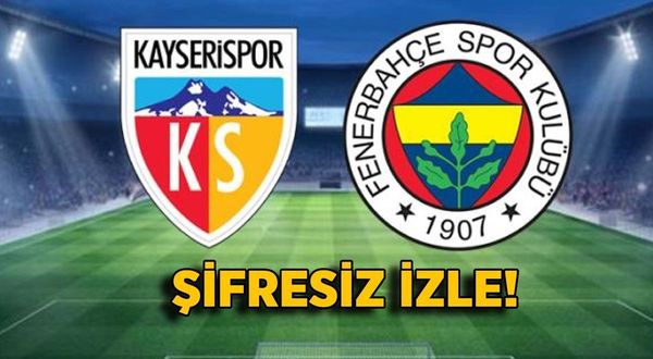 CANLI İZLE 📺 Kayserispor Fenerbahçe TOD TV Bein Sports 1 şifresiz izle linki
