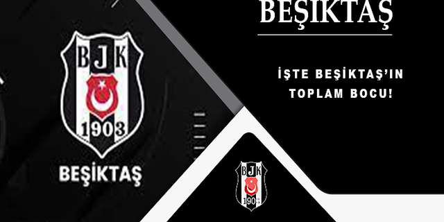 İşte Beşiktaş'ın toplam borcu!