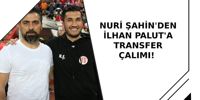 Nuri Şahin'den İlhan Palut'a transfer çalımı!