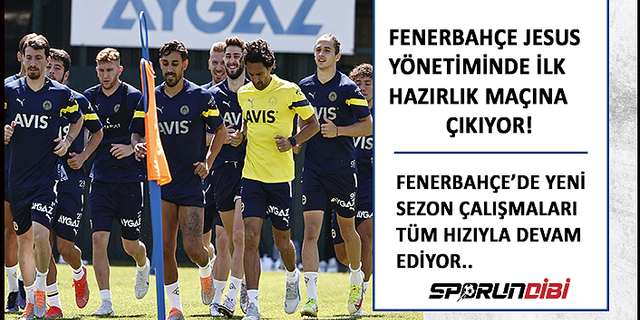 Fenerbahçe Jesus yönetiminde ilk hazırlık maçına çıkıyor!