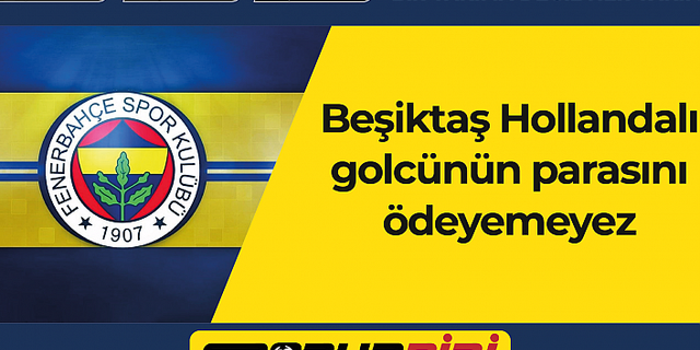 Beşiktaş Hollandalı golcünün parasını ödeyemez