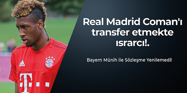Real Madrid Coman'ı transfer etmekte ısrarcı!.