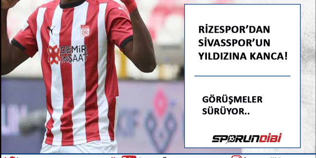 Rizespor'dan Sivasspor'un yıldızına kanca!