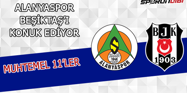 Alanyaspor - Beşiktaş maçının muhtemel 11'leri