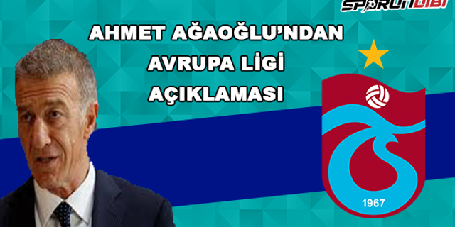Ahmet Ağaoğlu'ndan Avrupa Ligi açıklaması!