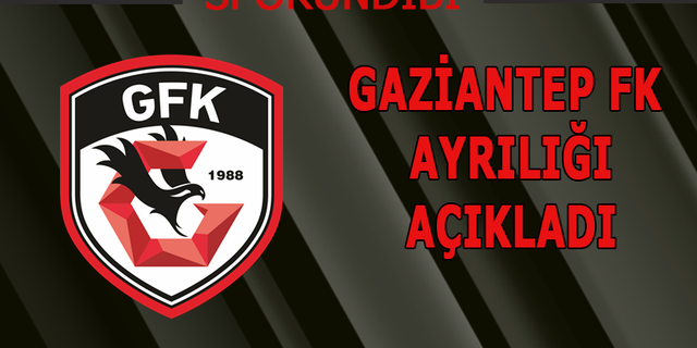 Gaziantep FK ayrılığı açıkladı!