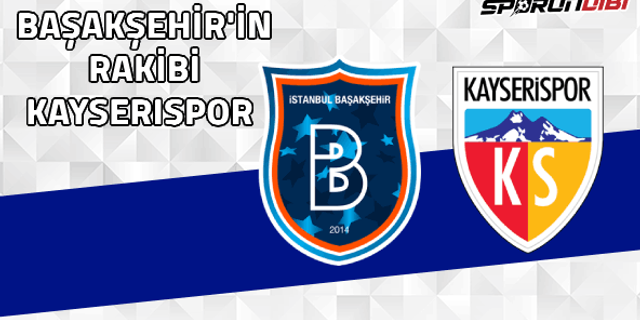 Başakşehir'in rakibi Kayserispor