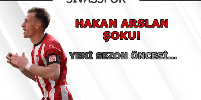 Sivasspor'da Hakan Arslan şoku!