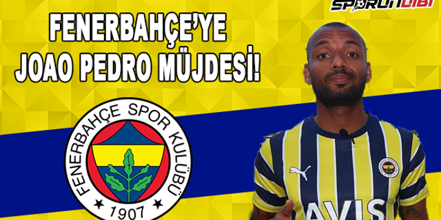 Fenerbahçe'ye Joao Pedro müjdesi!