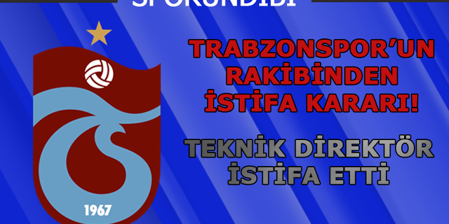 Trabzonspor'un rakibinde teknik direktör değişkliği