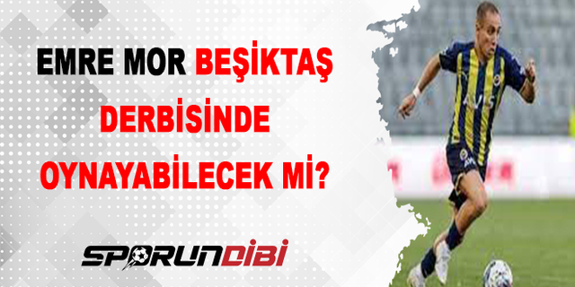 Emre Mor, Beşiktaş derbisinde oynayabilecek mi?