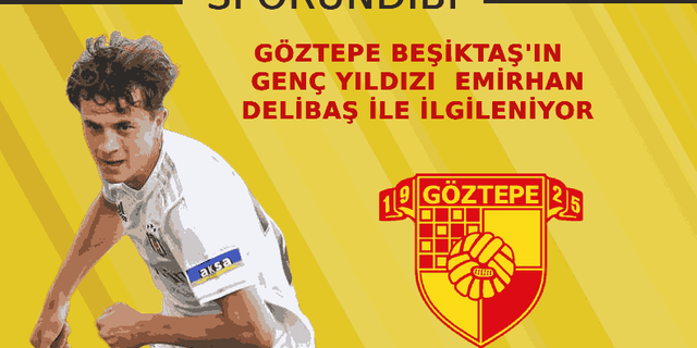 Göztepe, Beşiktaş'ın genç yıldızı Emirhan Delibaş ile ilgileniyor