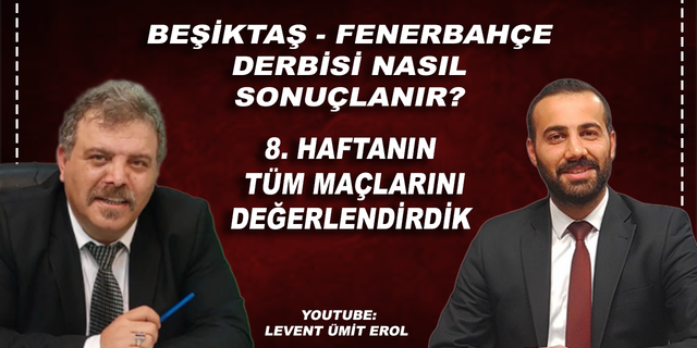 Beşiktaş - Fenerbahçe derbisi nasıl sonuçlanır? 8. Haftanın tüm maçları