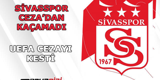 UEFA Sivasspor'a cezayı kesti!