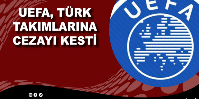 UEFA, Türk takımlarına cezayı kesti!