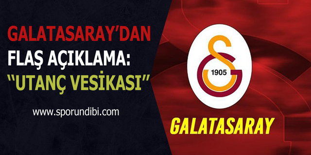 Galatasaray'dan flaş açıklama: Utanç vesikası
