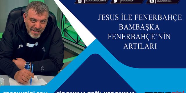 Jesus ile Fenerbahçe bambaşka | Fenerbahçe'nın artıları