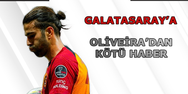 Galatasaray'a Oliveira'dan kötü haber