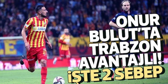 Onur Bulut transferinde Trabzonspor avantajlı! İşte 2 sebep