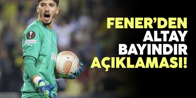 Fenerbahçe'den Altay Bayındır açıklaması!