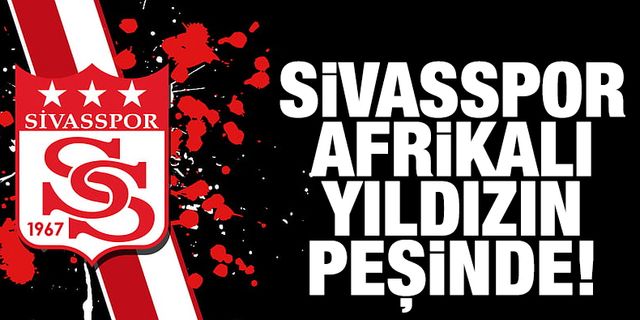 Sivasspor Afrikalı yıldızın peşine düştü! Takımı da göndermeye sıcak bakıyor