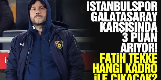 İstanbulspor'un Galatasaray maçı muhtemel 11'i belli oldu!