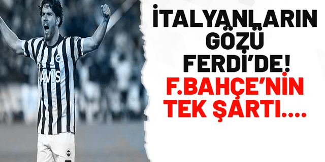 İtalyanların gözü Ferdi Kadıoğlu'nda! Fenerbahçe'nin tek şartı...