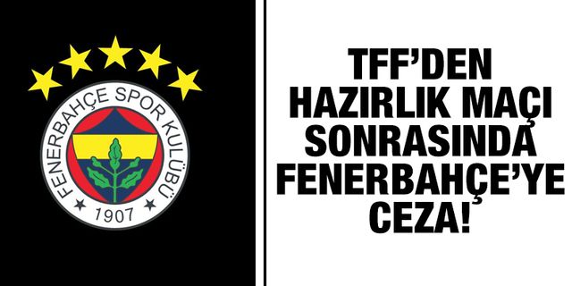 TFF'den Fenerbahçe'ye ceza!