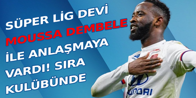 Süper Lig devi Moussa Dembele ile anlaşmaya vardı! Sıra kulübünde