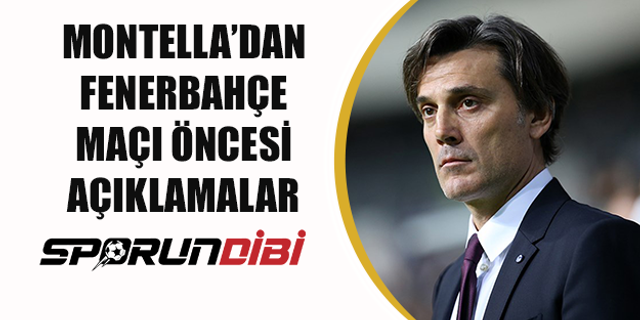 Montella'dan Fenerbahçe maçı öncesi açıklamalar!