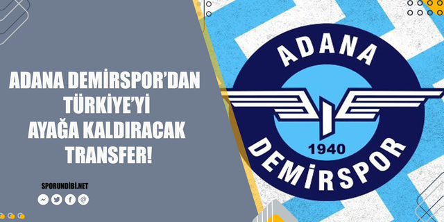 Adana Demirspor'dan Türkiye'yi ayağa kaldıracak transfer!