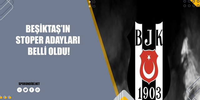Beşiktaş'ın stoper adayları belli oldu! İşte o isimler...