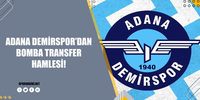 Adana Demirspor'dan bomba transfer hamlesi!