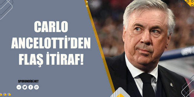 Carlo Ancelotti'den flaş itiraf!
