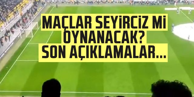 'Hükümet istifa' tezahüratlarından sonra Süper Lig'de maçlar seyircisiz mi oynanacak?