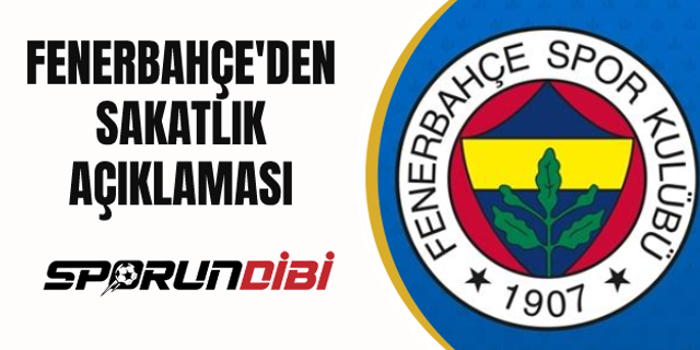 Fenerbahçe'den sakatlık açıklaması
