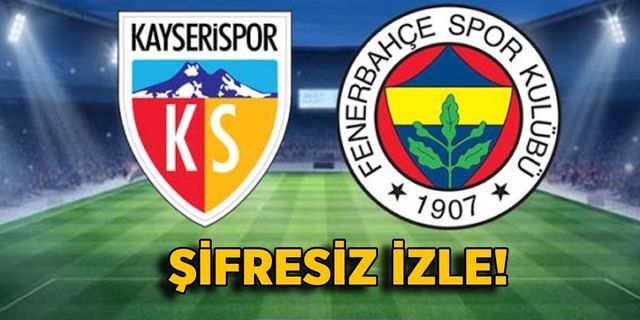 Kayserispor Fenerbahçe Maçı Şifresiz Bein Sports 1 izle jest yayın canlı kralbozguncu Selcuksports