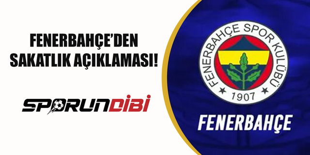 Fenerbahçe'den sakatlık açıklaması!