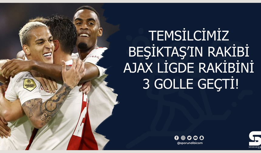 Temsilcimiz Beşiktaş'ın rakibi Ajax ligde rakibini 3 golle geçti!