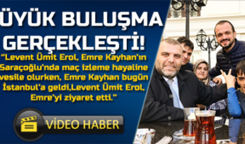 Büyük Buluşma Gerçekleşti!